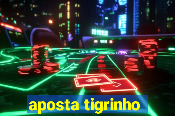 aposta tigrinho